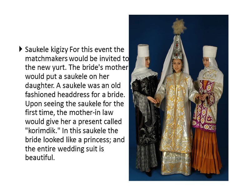 Saukele kigizy For this event the matchmakers would be invited to the new yurt.